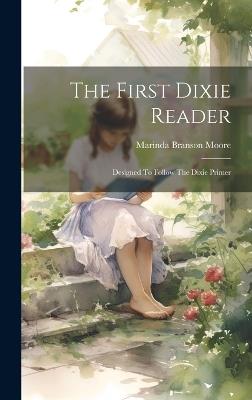 The First Dixie Reader: Designed To Follow The Dixie Primer - Moore Marinda Branson - cover