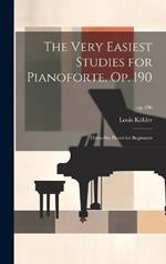 The Very Easiest Studies for Pianoforte, Op. 190: Thirty-six Pieces for Beginners; op.190