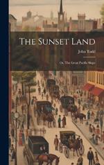 The Sunset Land: Or, The Great Pacific Slope