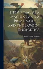 The Animal as a Machine and a Prime Motor, and the Laws of Energetics