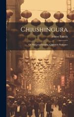 Chiushingura: Or, the Loyal League, a Japanese Romance