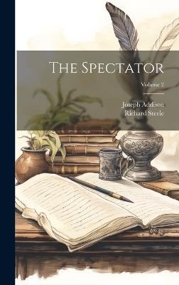 The Spectator; Volume 2 - Richard Steele,Joseph Addison - cover