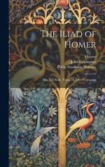 The Iliad of Homer: Bks. Xiii-Xxiv, Trans. by John Conington