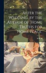 After the Wedding, by the Author of 'home Truths for Home Peace'