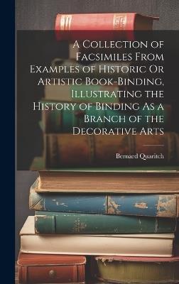 A Collection of Facsimiles From Examples of Historic Or Artistic Book-Binding, Illustrating the History of Binding As a Branch of the Decorative Arts - Bernard Quaritch - cover