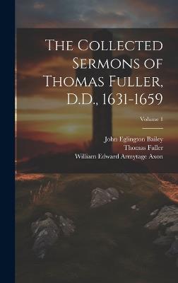 The Collected Sermons of Thomas Fuller, D.D., 1631-1659; Volume 1 - Thomas Fuller,John Eglington Bailey,William Edward Armytage Axon - cover