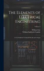 The Elements of Electrical Engineering: A Text Book for Technical Schools and Colleges; Volume 2