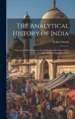 The Analytical History of India: From the Earliest Times to the Abolition of the Honourable East India Company in 1858 - Robert Sewell - cover