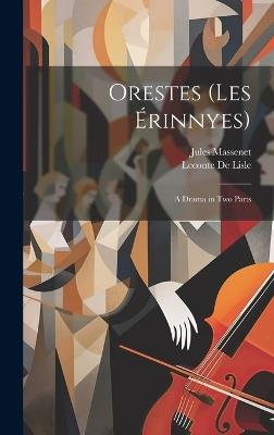 Orestes (Les Érinnyes): A Drama in Two Parts - Jules Massenet,LeConte De Lisle - cover