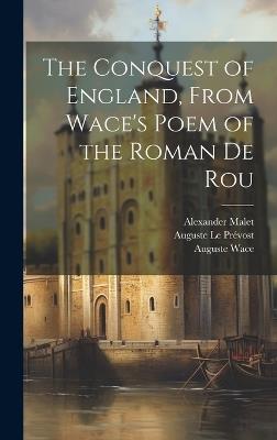 The Conquest of England, From Wace's Poem of the Roman De Rou - Auguste Le Prévost,Edgar Taylor,Auguste Wace - cover
