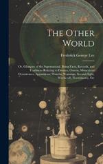 The Other World: Or, Glimpses of the Supernatural. Being Facts, Records, and Traditions Relating to Dreams, Omens, Miraculous Occurrences, Apparitions, Wraiths, Warnings, Second-Sight, Witchcraft, Necromancy, Etc