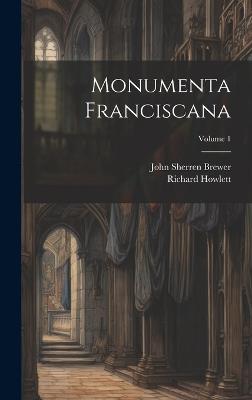 Monumenta Franciscana; Volume 1 - John Sherren Brewer,Richard Howlett - cover