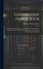 Electricians' Handy Book: A Modern Work of Reference; a Compendium of Useful Data, Covering the Field of Electrical Engineering... Containing 556 Illustrations and Diagrams