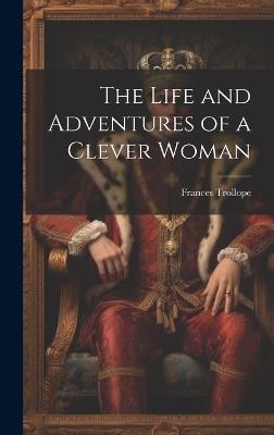 The Life and Adventures of a Clever Woman - Frances Trollope - cover