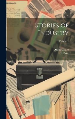 Stories of Industry; Volume 1 - Annie Chase,E Clow - cover