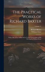 The Practical Works of Richard Baxter: With a Life of the Author and a Critical Examination of His Writings by William Orme; Volume 17