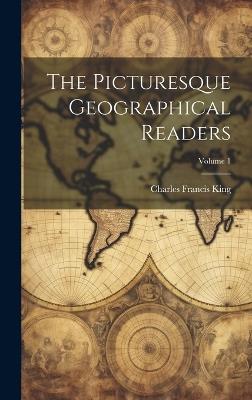 The Picturesque Geographical Readers; Volume 1 - Charles Francis King - cover