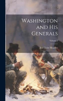Washington and His Generals; Volume 2 - Joel Tyler Headley - cover