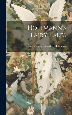 Hoffmann's Fairy Tales - Ernst Theodor Amadeus Hoffmann - cover