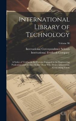 International Library of Technology: A Series of Textbooks for Persons Engaged in the Engineering Professions and Trades, Or for Those Who Desire Information Concerning Them; Volume 98 - cover