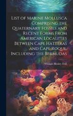 List of Marine Mollusca Comprising the Quaternary Fossils and Recent Forms From American Localities Between Cape Hatteras and Cape Roque, Including the Bermudas