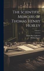 The Scientific Memoirs of Thomas Henry Huxley; Volume 2