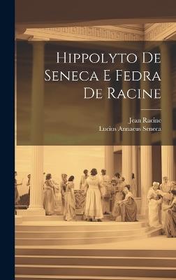 Hippolyto De Seneca E Fedra De Racine - Lucius Annaeus Seneca,Jean Racine - cover