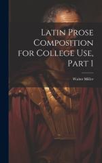 Latin Prose Composition for College Use, Part 1