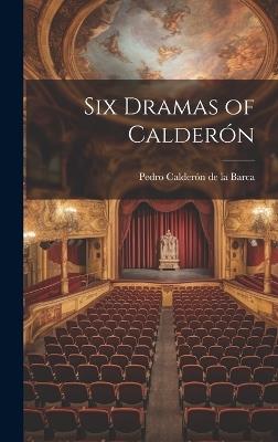 Six Dramas of Calderón - Pedro Calderón de la Barca - cover