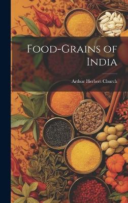 Food-Grains of India - Arthur Herbert Church - cover