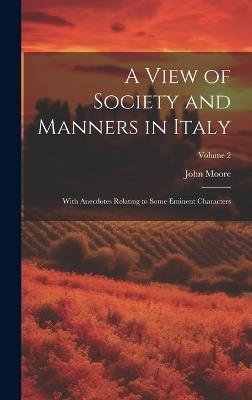 A View of Society and Manners in Italy: With Anecdotes Relating to Some Eminent Characters; Volume 2 - John Moore - cover