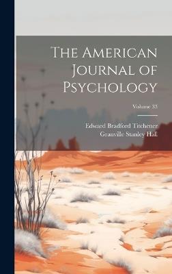 The American Journal of Psychology; Volume 33 - Granville Stanley Hall,Edward Bradford Titchener - cover