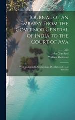 Journal of an Embassy From the Governor General of India to the Court of Ava: With an Appendix, Containing a Description of Fossil Remains