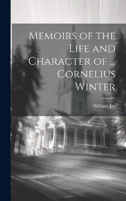 Memoirs of the Life and Character of ... Cornelius Winter - William Jay - cover