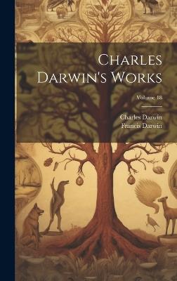 Charles Darwin's Works; Volume 18 - Francis Darwin,Charles Darwin - cover