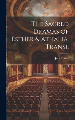 The Sacred Dramas of Esther & Athalia. Transl - Jean Racine - cover