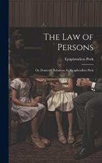 The Law of Persons: Or, Domestic Relations, by Epaphroditus Peck