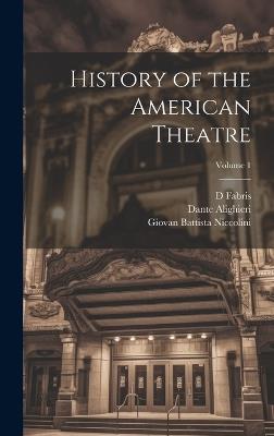 History of the American Theatre; Volume 1 - William Dunlap,Dante Alighieri,Ugo Foscolo - cover