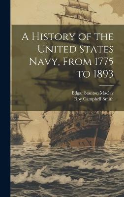 A History of the United States Navy, From 1775 to 1893 - Edgar Stanton Maclay,Roy Campbell Smith - cover