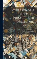 Vorlesungen Ueber Die Principe Der Mechanik: T. Die Wirkungsprinzipe, Die Lagrangeschen Gleichungen Und Deren Anwendungen