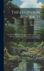 The Thornton Romances: The Early English Metrical Romances Of Perceval, Isumbras, Eglamour, And Degrevant, Selected From Manuscripts At Lincoln And Cambridge; Volume 3