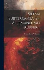 Silesia Subterranea, En Allemand, Mit Kupfern