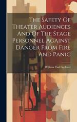 The Safety Of Theater Audiences And Of The Stage Personnel Against Danger From Fire And Panic