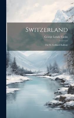 Switzerland: The St. Gothard Railway - George Lynde Catlin - cover
