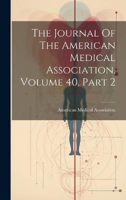 The Journal Of The American Medical Association, Volume 40, Part 2 - American Medical Association - cover