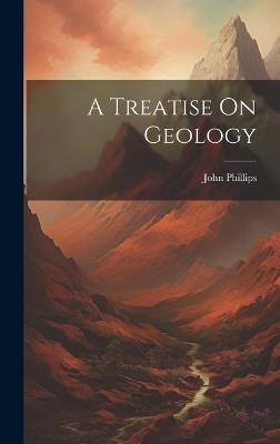 A Treatise On Geology - John Phillips - cover