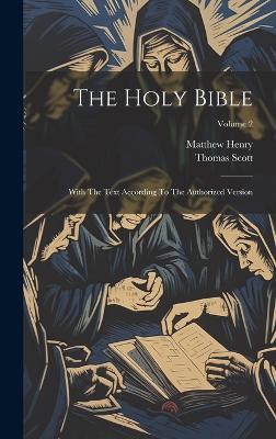 The Holy Bible: With The Text According To The Authorized Version; Volume 2 - Matthew Henry,Thomas Scott - cover