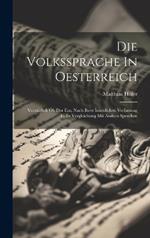 Die Volkssprache In Oesterreich: Vorzüglich Ob Der Ens, Nach Ihrer Innerlichen Verfassung U. In Vergleichung Mit Andern Sprachen