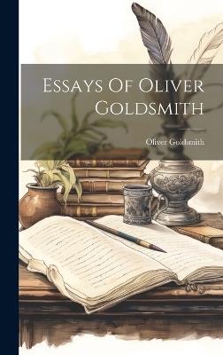 Essays Of Oliver Goldsmith - Oliver Goldsmith - cover