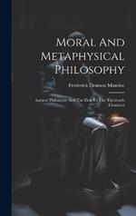 Moral And Metaphysical Philosophy: Ancient Philosophy And The First To The Thirteenth Centuries